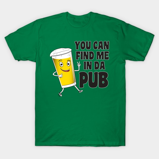 You Can Find Me In The Pub T-Shirt by mcillustrator